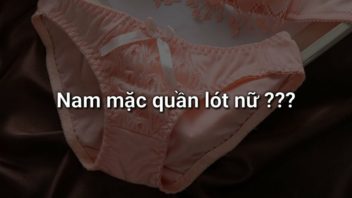 Nam mặc quần lót nữ có tác dụng gì? Giải đáp thắc mắc